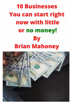 10 Businesses You can start right now with little or no money!