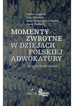 Momenty zwrotne w dziejach polskiej adwokatury
