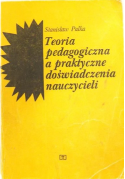 Teoria pedagogiczna a praktyczne doświadczenia nauczycieli