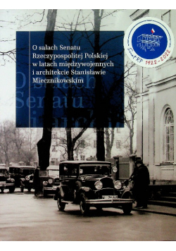 O salach Senatu Rzeczypospolitej Polskiej w latach międzywojennych i architekcie Stanisławie Miecznikowskim