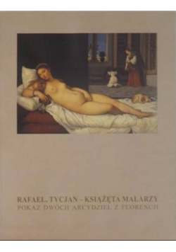 Rafael Tycjan Książęta malarzy Pokaz dwóch arcydzieł z Florencji