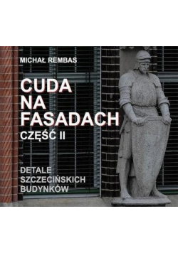 Cuda na fasadach cz.II Detale szczecińskich...