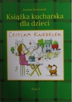 Cecylka Knedelek czyli książka kucharska dla dzieci Tom II