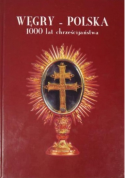 Węgry - Polska  1000 lat chrześcijaństwa