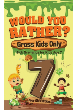Would You Rather? Gross Kids Only - 7 Year Old Edition