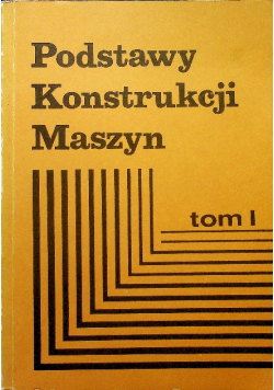 Podstawy Konstrukcji Maszyn tom I