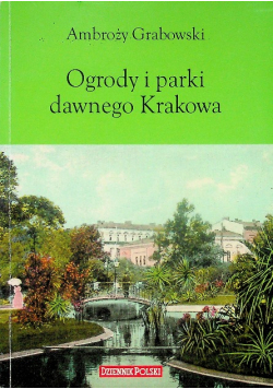 Ogrody i parki dawnego Krakowa