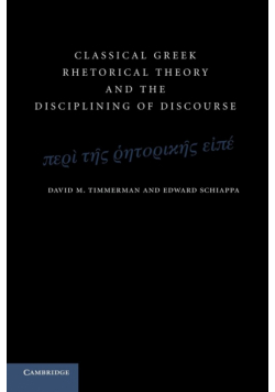 Classical Greek Rhetorical Theory and the Disciplining of             Discourse