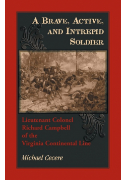 A Brave, Active, and Intrepid Soldier. Lieutenant Colonel Richard Campbell of the Virginia Continental Line