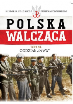 Polska Walcząca Tom 64 Oddział 993/W