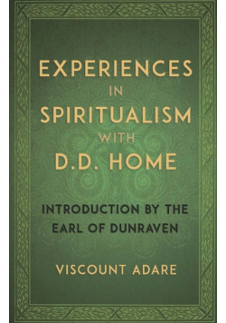 Experiences in Spiritualism with D D Home