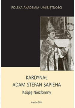 Kardynał Adam Stefan Sapieha Książę Niezłomny