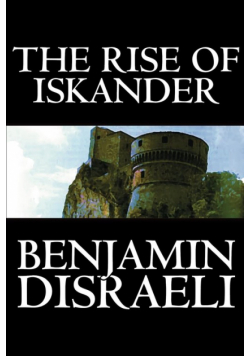 The Rise of Iskander by Benjamin Disraeli, Fiction, Historical