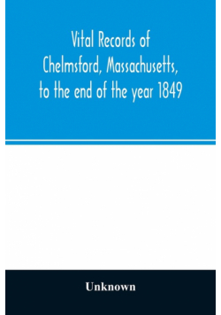 Vital records of Chelmsford, Massachusetts, to the end of the year 1849