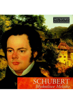 Mistrzowie muzyki klasycznej Schubert Błyskotliwe Melodie z CD