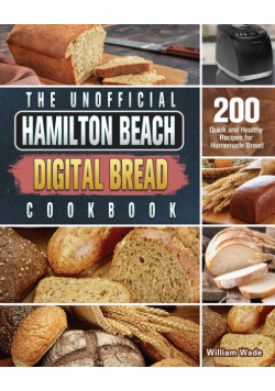 The Unofficial Hamilton Beach Digital Bread Cookbook