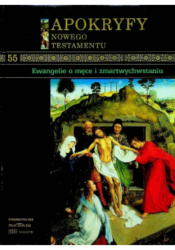 Apokryfy Nowego Testamentu Tom 55 Ewangelie o męce i zmartwychwstaniu