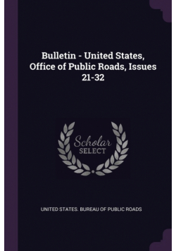 Bulletin - United States, Office of Public Roads, Issues 21-32