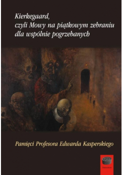 Kierkegaard, czyli Mowy na piątkowym zebraniu...