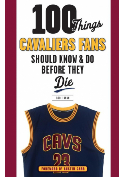 100 Things Cavaliers Fans Should Know & Do Before They Die
