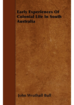 Early Experiences Of Colonial Life In South Australia