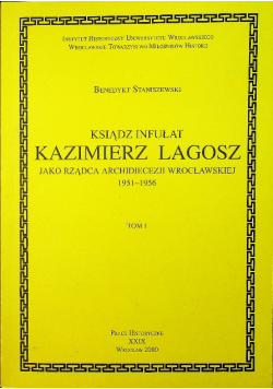 Ksiądz Infułat Kazimierz Lagosz  jako rządca archidiecezji wrocławskiej 1951 1956 I