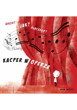 Gdzie? Jak? Dlaczego? Kacper w operze
