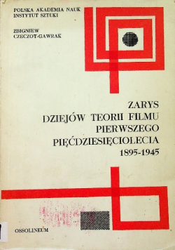 Zarys dziejów teorii filmu pierwszego pięćdziesięciolecia 1895 1945