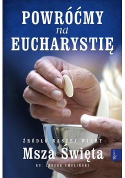 Powróćmy na Eucharystię Źródło naszej Wiary Msza święta