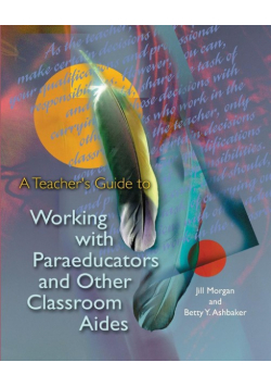 A Teacher's Guide to Working with Paraeducators and Other Classroom Aides