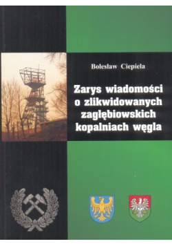 Zarys Wiadomości O zlikwidowanych Zagłębiowskich Kopalniach węgla