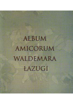Album Amicorum Waldemara Łazugi
