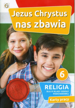 Jezus Chrystus nas zbawia Religia 6 Karty pracy
