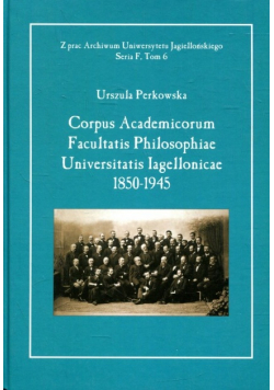 Corpus Academicorum Facultatis Philosophiae Universitatis Iagellonicae 1850 - 1945