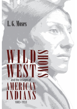 Wild West Shows and the Images of American Indians, 1883-1933
