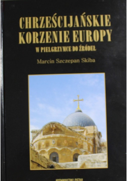 Chrześcijańskie korzenie Europy W pielgrzymce do źródeł