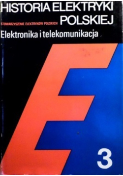 Historia elektryki polskiej Elektronika i telekomunikacja Tom 3