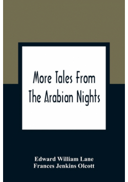 More Tales From The Arabian Nights; Based On The Translation From The Arabic; Selected Edited And Arranged For Young People; Illustrations And Decorations