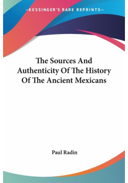 The Sources And Authenticity Of The History Of The Ancient Mexicans