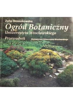 Ogród Botaniczny Uniwersytetu Wrocławskiego Przewodnik