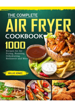 The Complete Air Fryer Cookbook