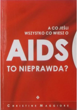 A co jeśli wszystko co wiesz o AIDS to nieprawda