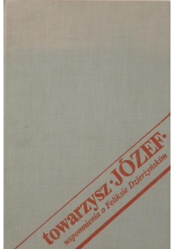 Towarzysz Józef Wspomnienia o Feliksie Dzierżyńskim