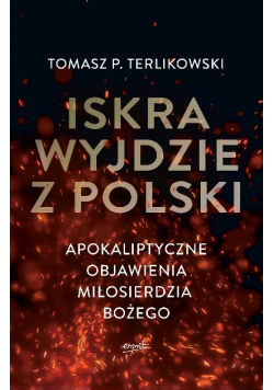 Iskra wyjdzie z Polski Apokaliptyczne objawienia