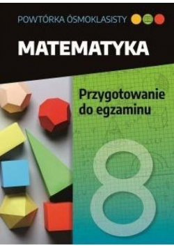 Powtórka ósmoklasisty. Matematyka. Przygotowanie..