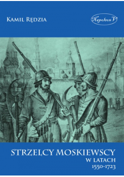 Strzelcy moskiewscy w latach 1550 - 1723