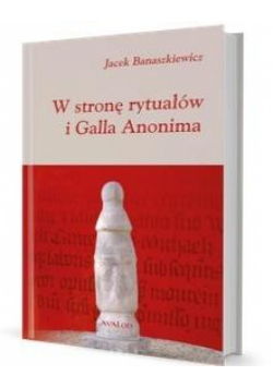 W stronę rytuałów i Galla Anonima