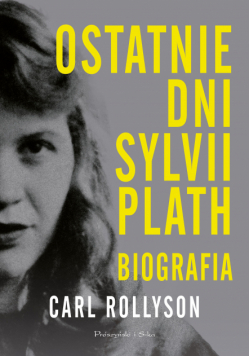 Ostatnie dni Sylvii Plath. Biografia