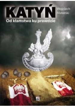 Katyń Od kłamstwa ku prawdzie