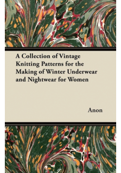 A Collection of Vintage Knitting Patterns for the Making of Winter Underwear and Nightwear for Women